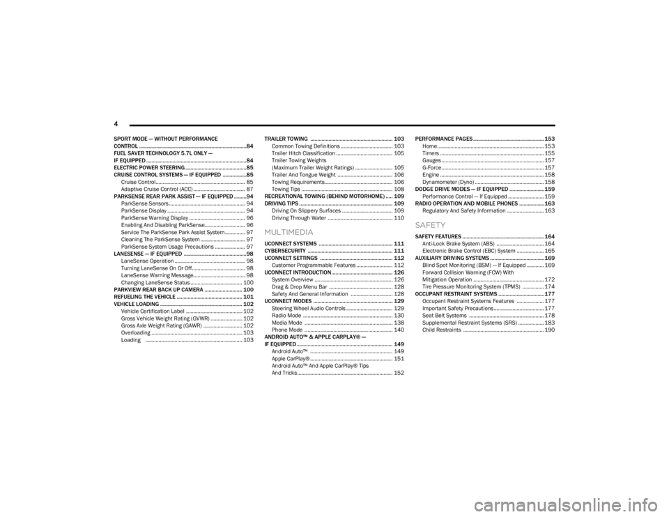 DODGE CHARGER 2023  Owners Manual 
4 
SPORT MODE — WITHOUT PERFORMANCE
CONTROL .............................................................................84
FUEL SAVER TECHNOLOGY 5.7L ONLY — 
IF EQUIPPED ........................