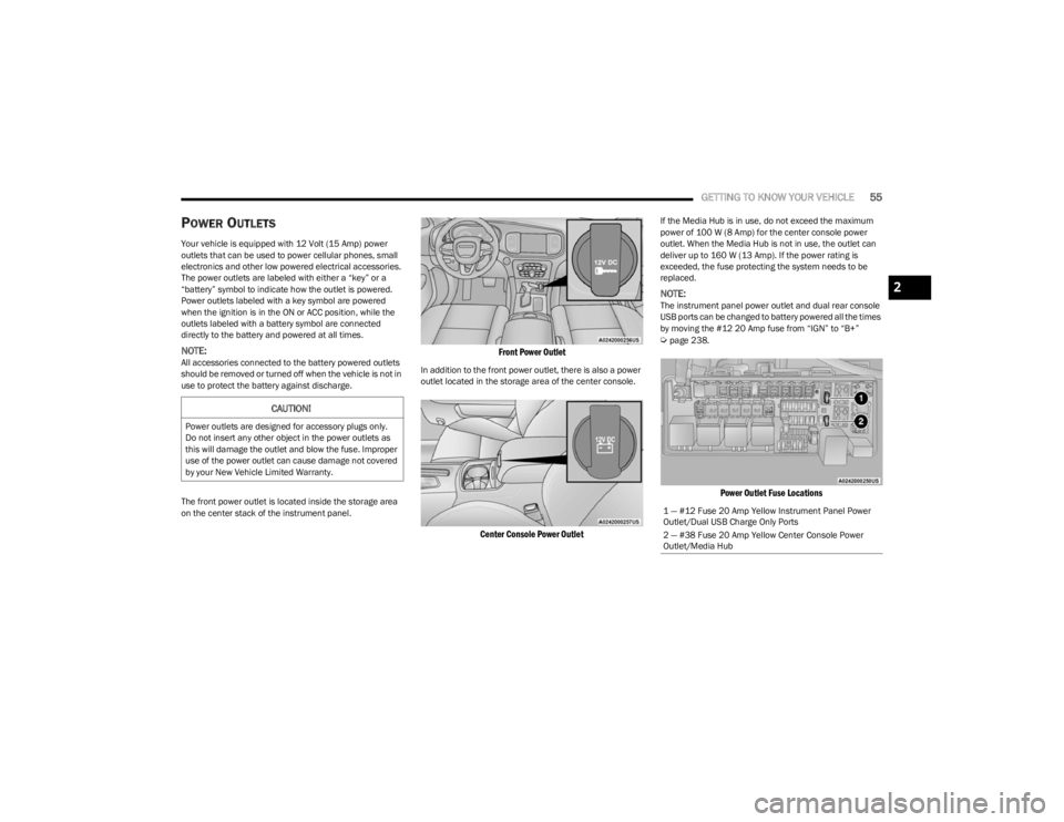 DODGE CHARGER 2023  Owners Manual 
GETTING TO KNOW YOUR VEHICLE55
POWER OUTLETS  
Your vehicle is equipped with 12 Volt (15 Amp) power 
outlets that can be used to power cellular phones, small 
electronics and other low powered electr