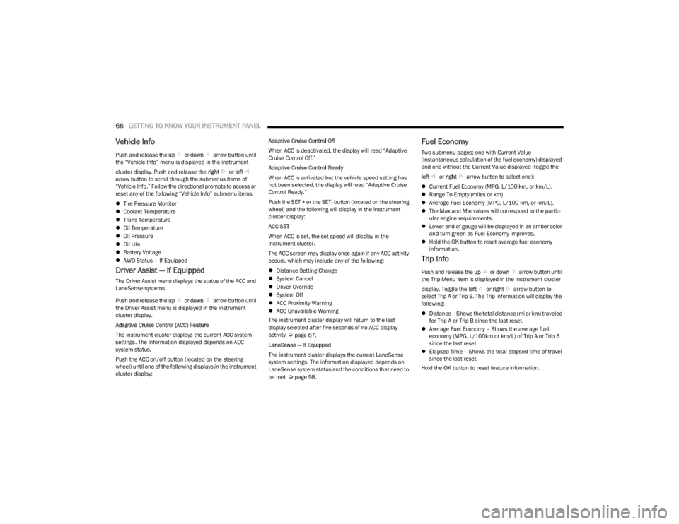 DODGE CHARGER 2023 Repair Manual 
66GETTING TO KNOW YOUR INSTRUMENT PANEL  
Vehicle Info
Push and release the up or down  arrow button until 
the “Vehicle Info” menu is displayed in the instrument 
cluster display. Push and relea