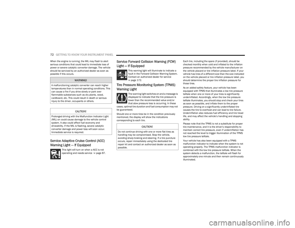 DODGE CHARGER 2023 Manual PDF 
72GETTING TO KNOW YOUR INSTRUMENT PANEL  
When the engine is running, the MIL may flash to alert 
serious conditions that could lead to immediate loss of 
power or severe catalytic converter damage. 