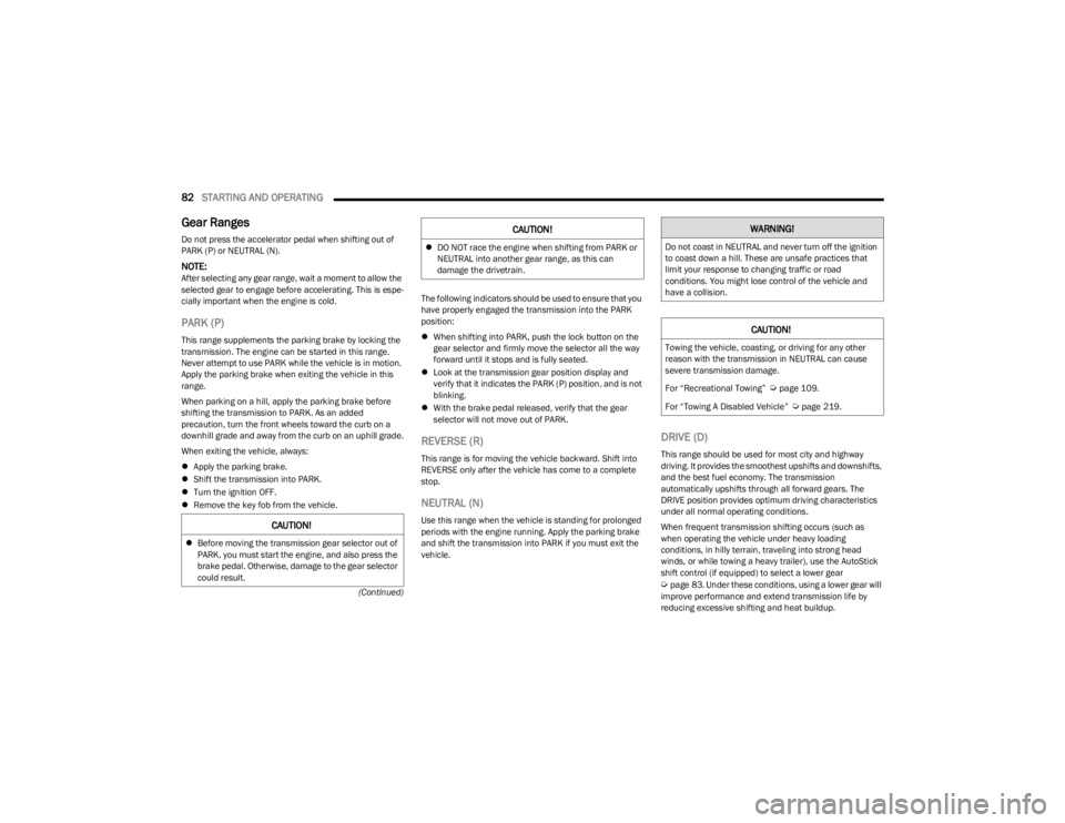 DODGE CHARGER 2023 Manual Online 
82STARTING AND OPERATING  
(Continued)
Gear Ranges 
Do not press the accelerator pedal when shifting out of 
PARK (P) or NEUTRAL (N).
NOTE:After selecting any gear range, wait a moment to allow the 
