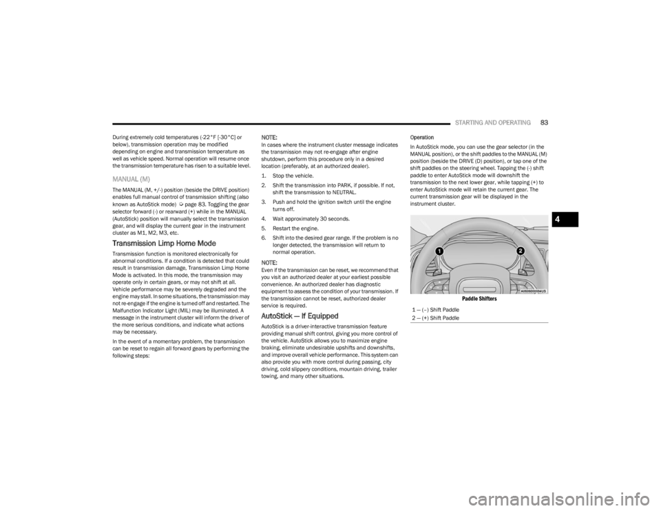DODGE CHARGER 2023 Manual Online 
STARTING AND OPERATING83
During extremely cold temperatures (-22°F [-30°C] or 
below), transmission operation may be modified 
depending on engine and transmission temperature as 
well as vehicle s
