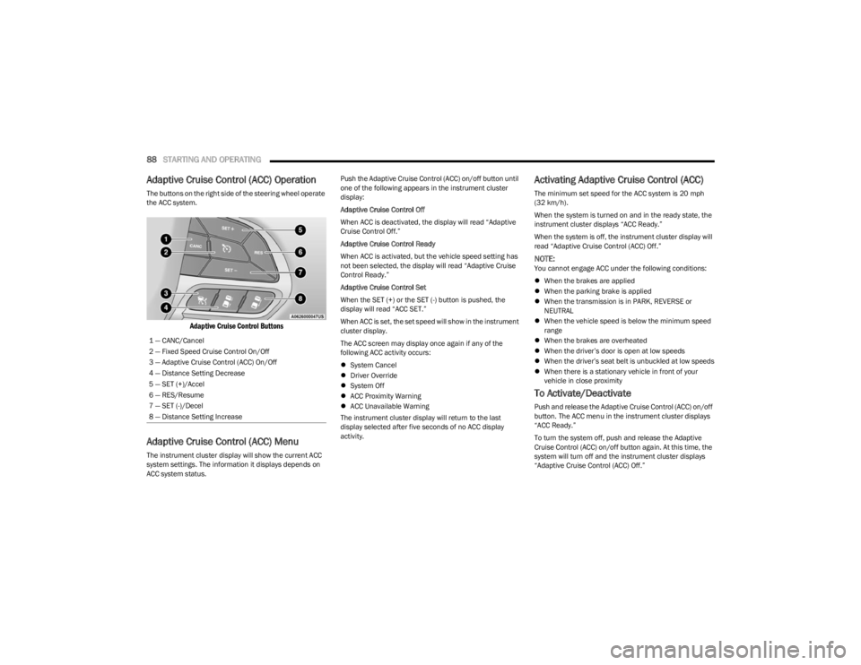 DODGE CHARGER 2023 Manual Online 
88STARTING AND OPERATING  
Adaptive Cruise Control (ACC) Operation
The buttons on the right side of the steering wheel operate 
the ACC system.

Adaptive Cruise Control Buttons

Adaptive Cruise Contr