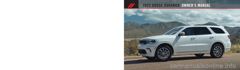 DODGE DURANGO 2023  Owners Manual 2023 DODGE DURANGO
2023 DODGE DURANGO  OWNER’S MANUAL
Whether it’s providing information about specific product features, taking a tour through your vehicle’s heritage, knowing what steps to tak