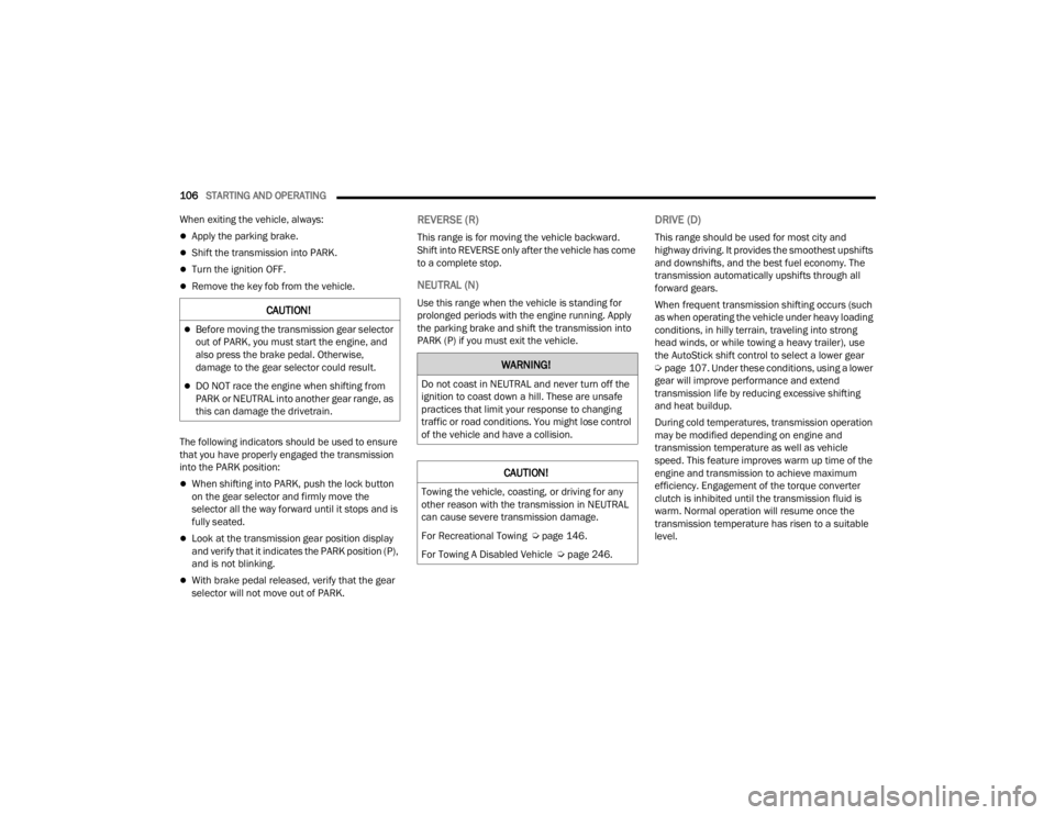 DODGE DURANGO 2023  Owners Manual 
106STARTING AND OPERATING  
When exiting the vehicle, always:
Apply the parking brake.
Shift the transmission into PARK.
Turn the ignition OFF.
Remove the key fob from the vehicle.
The fo