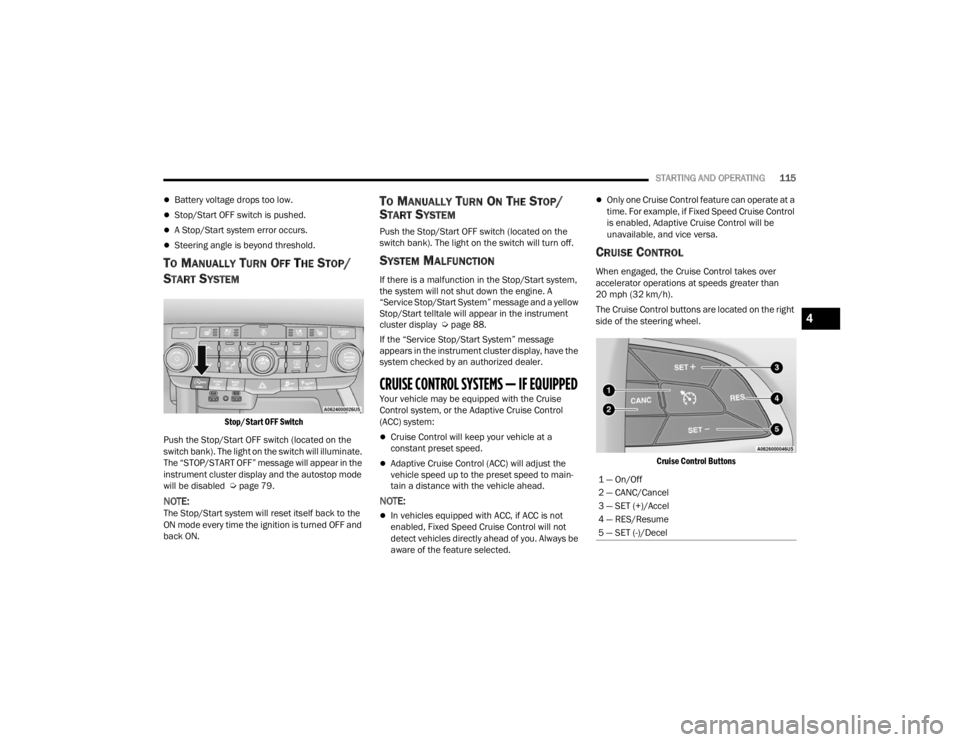 DODGE DURANGO 2023 Owners Manual
STARTING AND OPERATING115
Battery voltage drops too low.
Stop/Start OFF switch is pushed.
A Stop/Start system error occurs.
Steering angle is beyond threshold.
TO MANUALLY TURN OFF THE ST DODGE DURANGO 2023 Owners Manual
STARTING AND OPERATING115
Battery voltage drops too low.
Stop/Start OFF switch is pushed.
A Stop/Start system error occurs.
Steering angle is beyond threshold.
TO MANUALLY TURN OFF THE ST