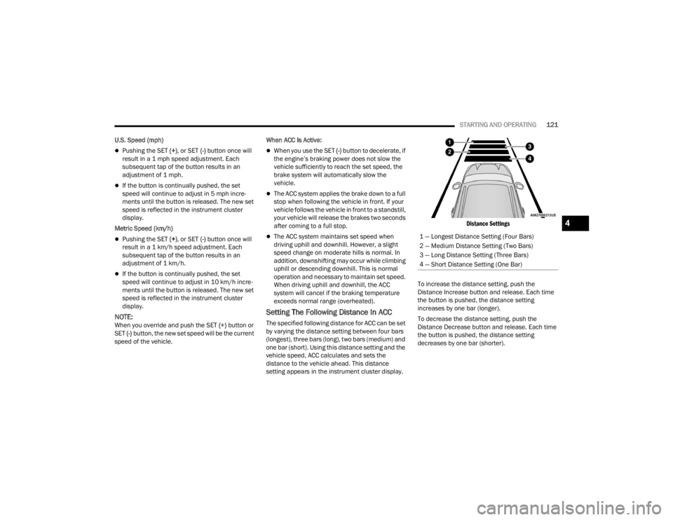 DODGE DURANGO 2023 Owners Manual
STARTING AND OPERATING121
U.S. Speed (mph)
Pushing the SET (+) , or SET (-) button once will
result in a 1 mph speed adjustment. Each
subsequent tap of the button results in an
adjustment of 1 DODGE DURANGO 2023 Owners Manual
STARTING AND OPERATING121
U.S. Speed (mph)
Pushing the SET (+) , or SET (-) button once will
result in a 1 mph speed adjustment. Each
subsequent tap of the button results in an
adjustment of 1
