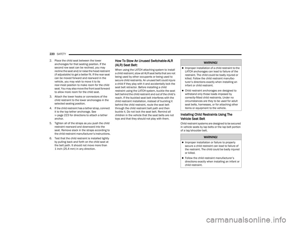 DODGE DURANGO 2023 Repair Manual
220SAFETY
2. Place the child seat between the lower anchorages for that seating position. If the
second row seat can be reclined, you may
recline the seat and/or raise the head restraint
(if ad DODGE DURANGO 2023 Repair Manual
220SAFETY
2. Place the child seat between the lower anchorages for that seating position. If the
second row seat can be reclined, you may
recline the seat and/or raise the head restraint
(if ad