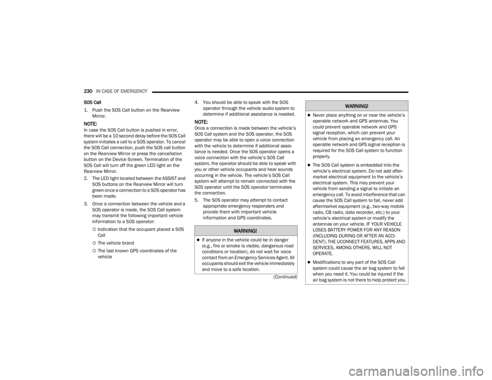 DODGE DURANGO 2023 Owners Manual
230IN CASE OF EMERGENCY
(Continued)
SOS Call
1. Push the SOS Call button on the Rearview
Mirror.
NOTE:In case the SOS Call button is pushed in error,
there will be a 10 second delay before the DODGE DURANGO 2023 Owners Manual
230IN CASE OF EMERGENCY
(Continued)
SOS Call
1. Push the SOS Call button on the Rearview
Mirror.
NOTE:In case the SOS Call button is pushed in error,
there will be a 10 second delay before the
