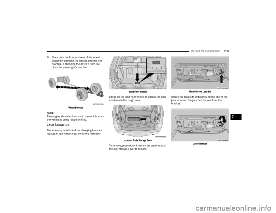 DODGE DURANGO 2023 Owners Manual
IN CASE OF EMERGENCY233
6. Block both the front and rear of the wheel diagonally opposite the jacking position. For
example, if changing the driver’s front tire,
block the passenger’s rear tir DODGE DURANGO 2023 Owners Manual
IN CASE OF EMERGENCY233
6. Block both the front and rear of the wheel diagonally opposite the jacking position. For
example, if changing the driver’s front tire,
block the passenger’s rear tir
