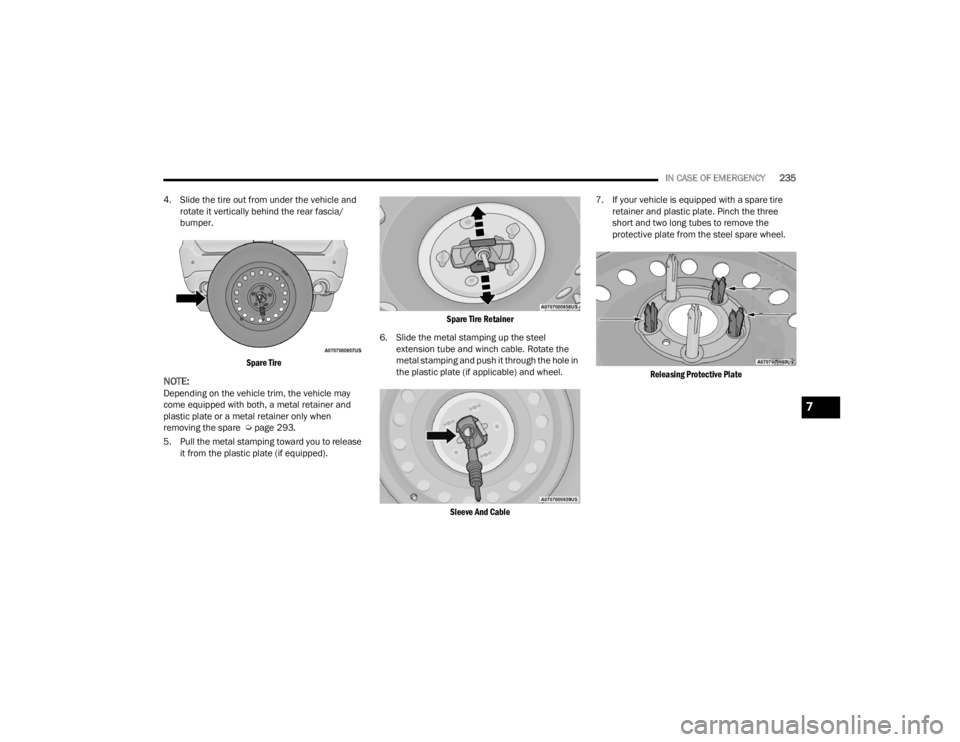 DODGE DURANGO 2023 Owners Manual
IN CASE OF EMERGENCY235
4. Slide the tire out from under the vehicle and rotate it vertically behind the rear fascia/
bumper.
Spare Tire
NOTE:Depending on the vehicle trim, the vehicle may
come e DODGE DURANGO 2023 Owners Manual
IN CASE OF EMERGENCY235
4. Slide the tire out from under the vehicle and rotate it vertically behind the rear fascia/
bumper.
Spare Tire
NOTE:Depending on the vehicle trim, the vehicle may
come e