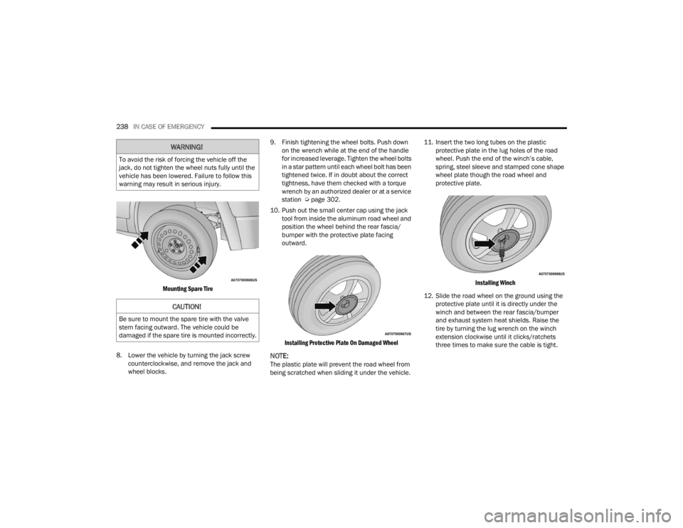 DODGE DURANGO 2023 Owners Manual
238IN CASE OF EMERGENCY
Mounting Spare Tire
8. Lower the vehicle by turning the jack screw counterclockwise, and remove the jack and
wheel blocks. 9. Finish tightening the wheel bolts. Push dow DODGE DURANGO 2023 Owners Manual
238IN CASE OF EMERGENCY
Mounting Spare Tire
8. Lower the vehicle by turning the jack screw counterclockwise, and remove the jack and
wheel blocks. 9. Finish tightening the wheel bolts. Push dow