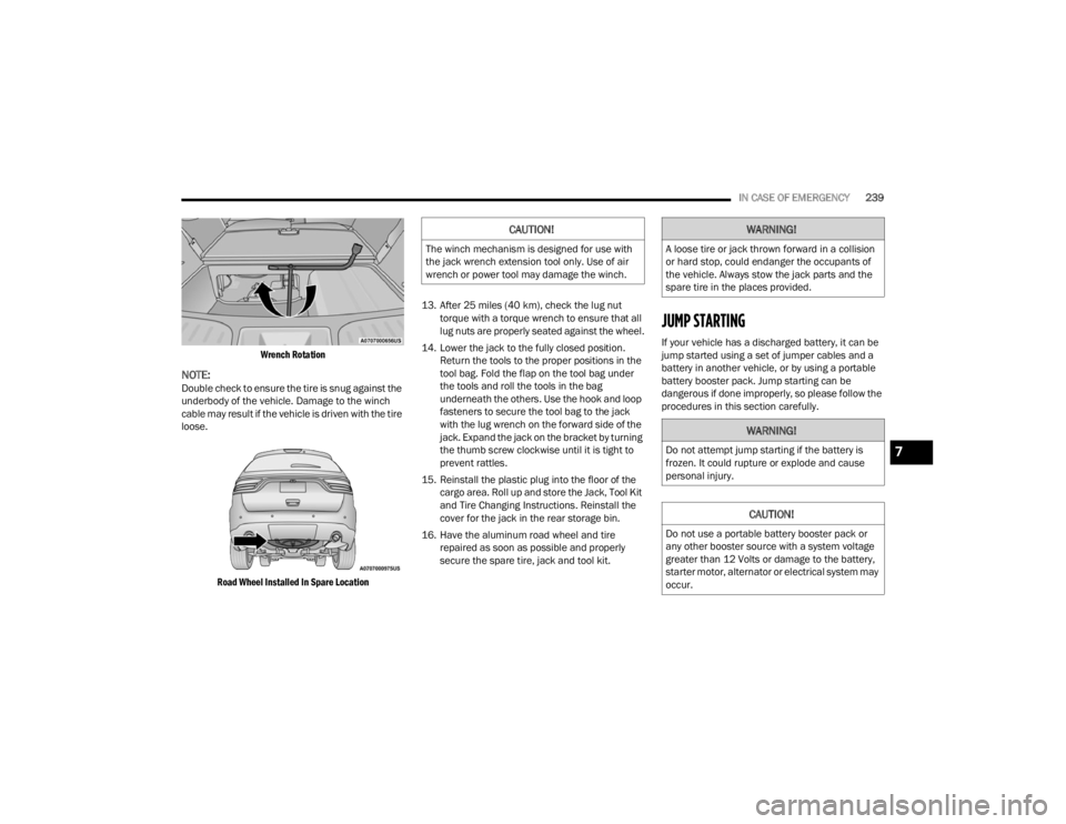 DODGE DURANGO 2023  Owners Manual 
IN CASE OF EMERGENCY239

Wrench Rotation

NOTE:Double check to ensure the tire is snug against the 
underbody of the vehicle. Damage to the winch 
cable may result if the vehicle is driven with the t