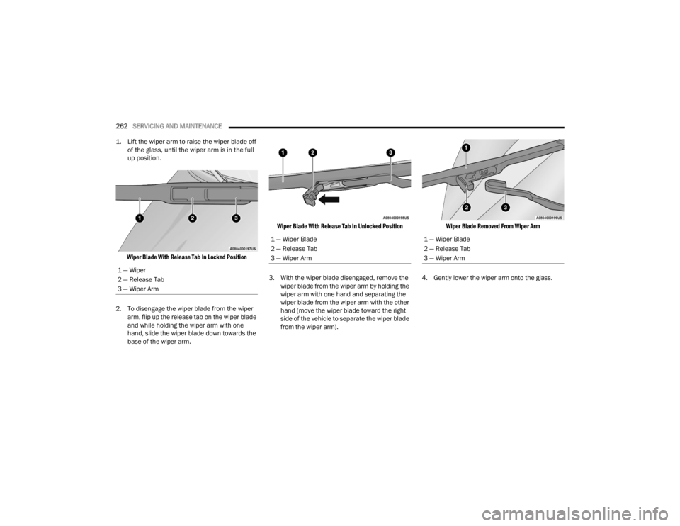 DODGE DURANGO 2023 Owners Manual
262SERVICING AND MAINTENANCE
1. Lift the wiper arm to raise the wiper blade off of the glass, until the wiper arm is in the full
up position.
Wiper Blade With Release Tab In Locked Position
2. DODGE DURANGO 2023 Owners Manual
262SERVICING AND MAINTENANCE
1. Lift the wiper arm to raise the wiper blade off of the glass, until the wiper arm is in the full
up position.
Wiper Blade With Release Tab In Locked Position
2.
