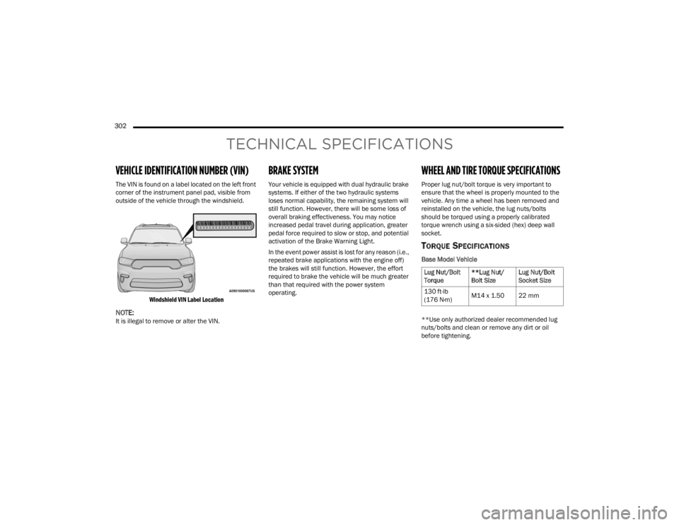 DODGE DURANGO 2023 Owners Manual
302
TECHNICAL SPECIFICATIONS
VEHICLE IDENTIFICATION NUMBER (VIN)
The VIN is found on a label located on the left front
corner of the instrument panel pad, visible from
outside of the vehicle thro DODGE DURANGO 2023 Owners Manual
302
TECHNICAL SPECIFICATIONS
VEHICLE IDENTIFICATION NUMBER (VIN)
The VIN is found on a label located on the left front
corner of the instrument panel pad, visible from
outside of the vehicle thro