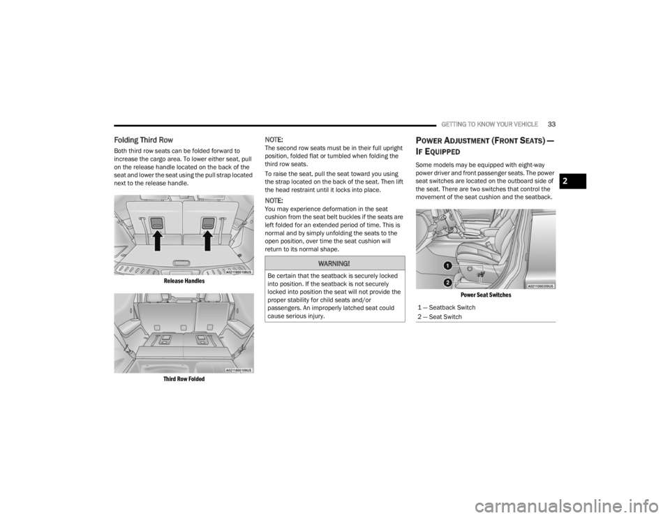 DODGE DURANGO 2023 Owners Guide
GETTING TO KNOW YOUR VEHICLE33
Folding Third Row
Both third row seats can be folded forward to
increase the cargo area. To lower either seat, pull
on the release handle located on the back of the
DODGE DURANGO 2023 Owners Guide
GETTING TO KNOW YOUR VEHICLE33
Folding Third Row
Both third row seats can be folded forward to
increase the cargo area. To lower either seat, pull
on the release handle located on the back of the