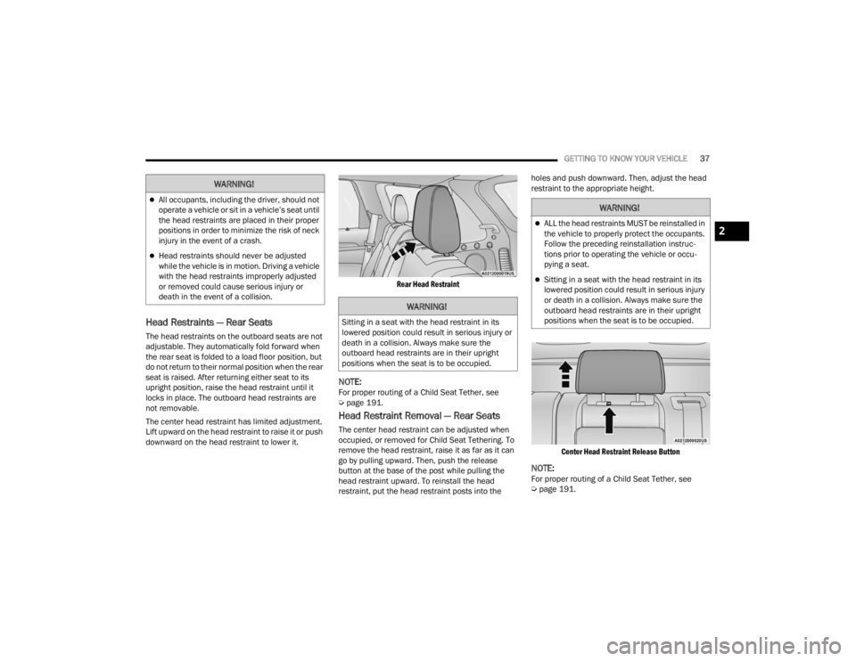 DODGE DURANGO 2023 Owners Guide
GETTING TO KNOW YOUR VEHICLE37
Head Restraints — Rear Seats
The head restraints on the outboard seats are not
adjustable. They automatically fold forward when
the rear seat is folded to a load fl DODGE DURANGO 2023 Owners Guide
GETTING TO KNOW YOUR VEHICLE37
Head Restraints — Rear Seats
The head restraints on the outboard seats are not
adjustable. They automatically fold forward when
the rear seat is folded to a load fl