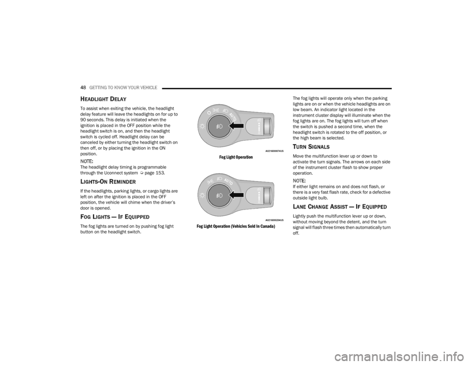 DODGE DURANGO 2023 Service Manual
48GETTING TO KNOW YOUR VEHICLE
HEADLIGHT DELAY
To assist when exiting the vehicle, the headlight
delay feature will leave the headlights on for up to
90 seconds. This delay is initiated when the DODGE DURANGO 2023 Service Manual
48GETTING TO KNOW YOUR VEHICLE
HEADLIGHT DELAY
To assist when exiting the vehicle, the headlight
delay feature will leave the headlights on for up to
90 seconds. This delay is initiated when the