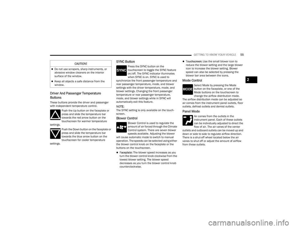 DODGE DURANGO 2023  Owners Manual 
GETTING TO KNOW YOUR VEHICLE55
Driver And Passenger Temperature 
Buttons
These buttons provide the driver and passenger 
with independent temperature control.
Push the Up button on the faceplate or 
