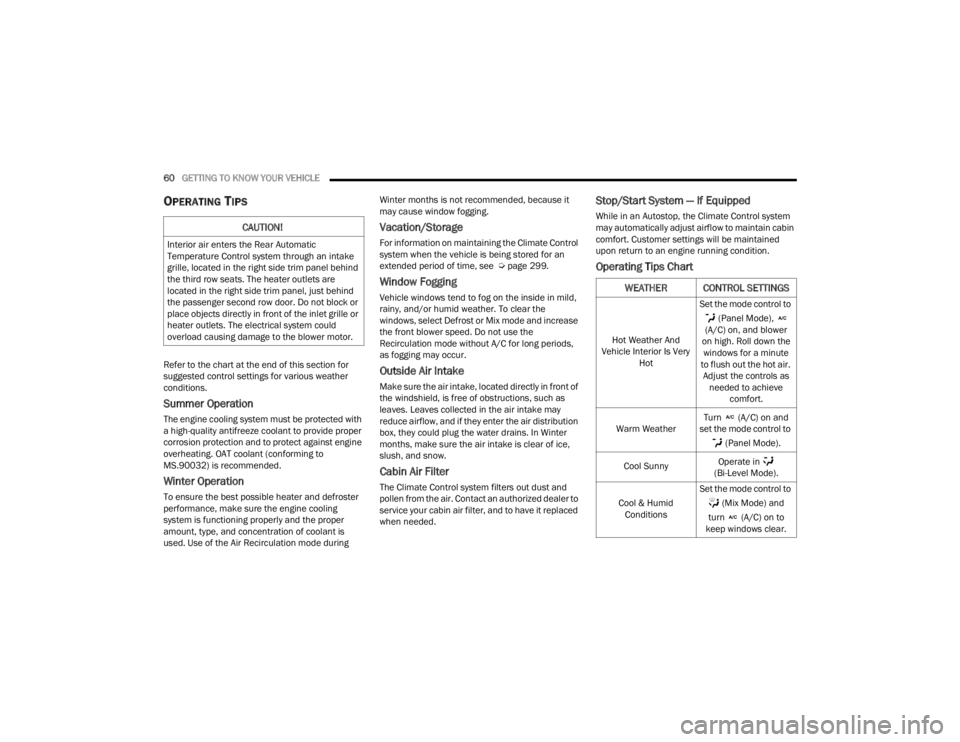 DODGE DURANGO 2023  Owners Manual 
60GETTING TO KNOW YOUR VEHICLE  
OPERATING TIPS 
Refer to the chart at the end of this section for 
suggested control settings for various weather 
conditions.
Summer Operation
The engine cooling sys