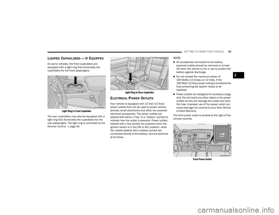 DODGE DURANGO 2023 Repair Manual
GETTING TO KNOW YOUR VEHICLE65
LIGHTED CUPHOLDERS — IF EQUIPPED
On some vehicles, the front cupholders are
equipped with a light ring that illuminates the
cupholders for the front passengers.
Li DODGE DURANGO 2023 Repair Manual
GETTING TO KNOW YOUR VEHICLE65
LIGHTED CUPHOLDERS — IF EQUIPPED
On some vehicles, the front cupholders are
equipped with a light ring that illuminates the
cupholders for the front passengers.
Li