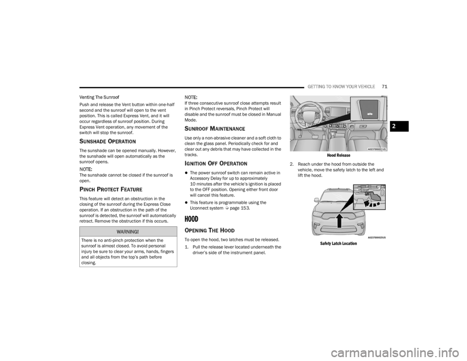 DODGE DURANGO 2023 Manual PDF
GETTING TO KNOW YOUR VEHICLE71
Venting The Sunroof
Push and release the Vent button within one-half
second and the sunroof will open to the vent
position. This is called Express Vent, and it will
DODGE DURANGO 2023 Manual PDF
GETTING TO KNOW YOUR VEHICLE71
Venting The Sunroof
Push and release the Vent button within one-half
second and the sunroof will open to the vent
position. This is called Express Vent, and it will