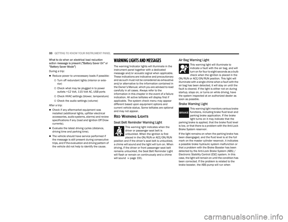 DODGE DURANGO 2023  Owners Manual 
88GETTING TO KNOW YOUR INSTRUMENT PANEL  
What to do when an electrical load reduction 
action message is present (“Battery Saver On” or 
“Battery Saver Mode”)
During a trip:
Reduce power 