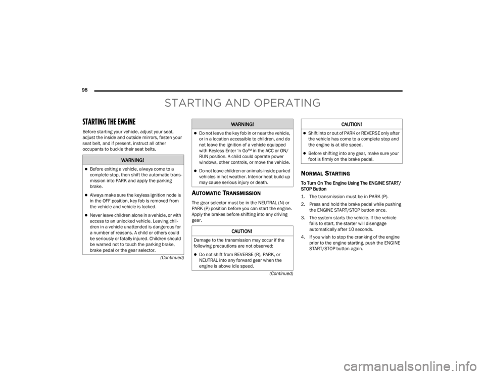 DODGE DURANGO 2023  Owners Manual 
98  (Continued)
(Continued)
STARTING AND OPERATING
STARTING THE ENGINE  
Before starting your vehicle, adjust your seat, 
adjust the inside and outside mirrors, fasten your 
seat belt, and if present