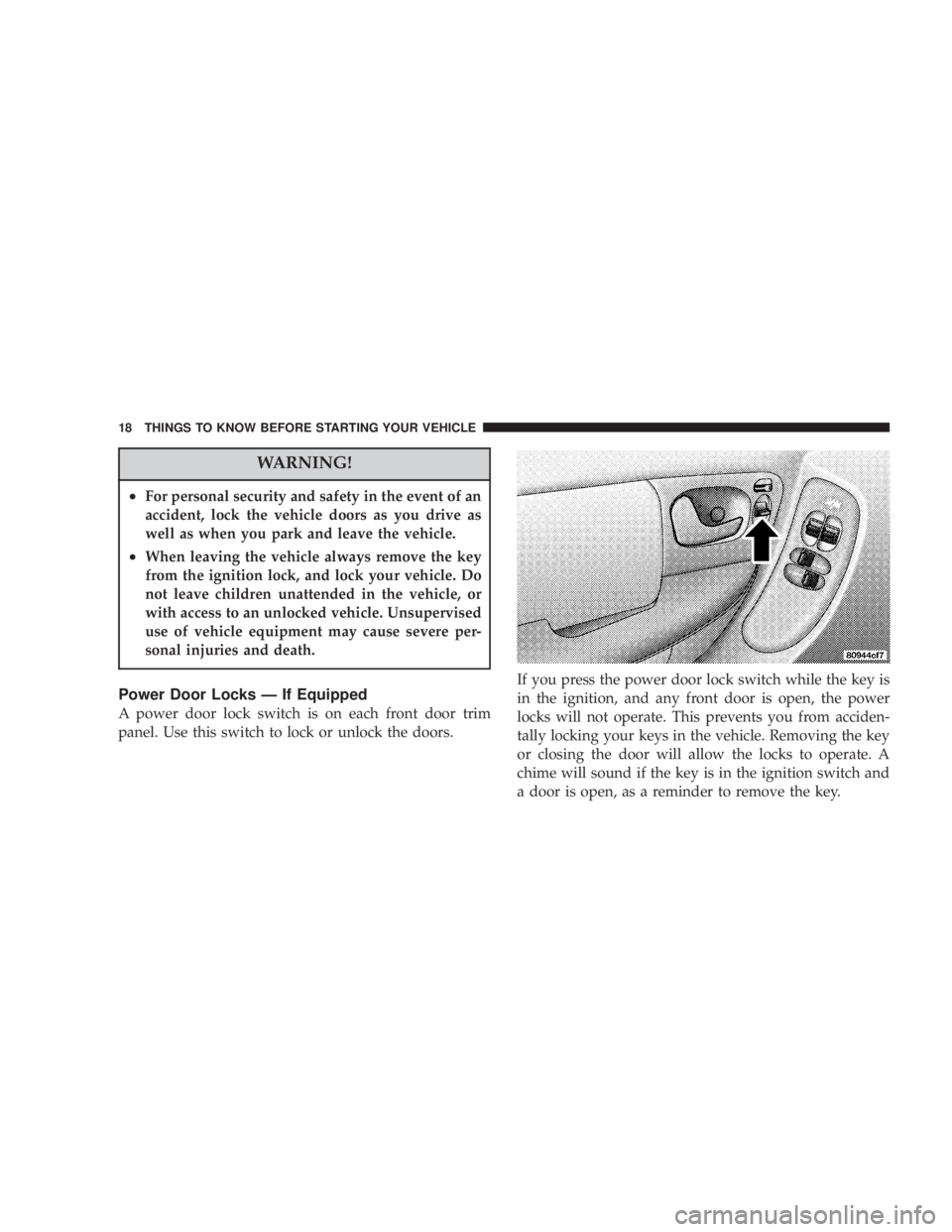 DODGE GRAND CARAVAN 2004 User Guide WARNING!² For personal security and safety in the event of an
accident, lock the vehicle doors as you drive as
well as when you park and leave the vehicle.
² When leaving the vehicle always remove t DODGE GRAND CARAVAN 2004 User Guide WARNING!² For personal security and safety in the event of an
accident, lock the vehicle doors as you drive as
well as when you park and leave the vehicle.
² When leaving the vehicle always remove t