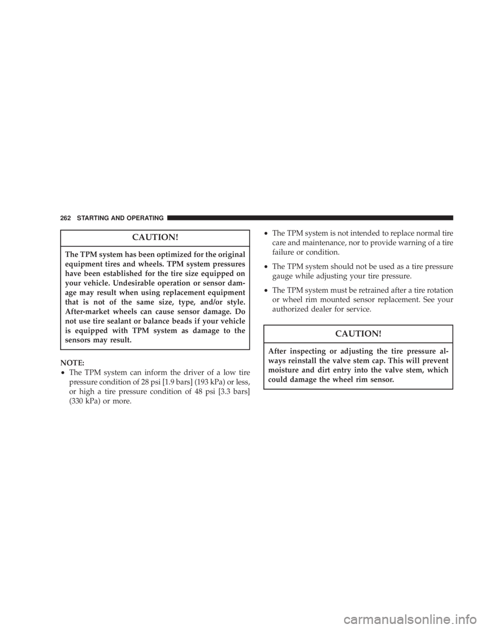 DODGE GRAND CARAVAN 2004  Owners Manual CAUTION!The TPM system has been optimized for the original
equipment tires and wheels. TPM system pressures
have been established for the tire size equipped on
your vehicle. Undesirable operation or s