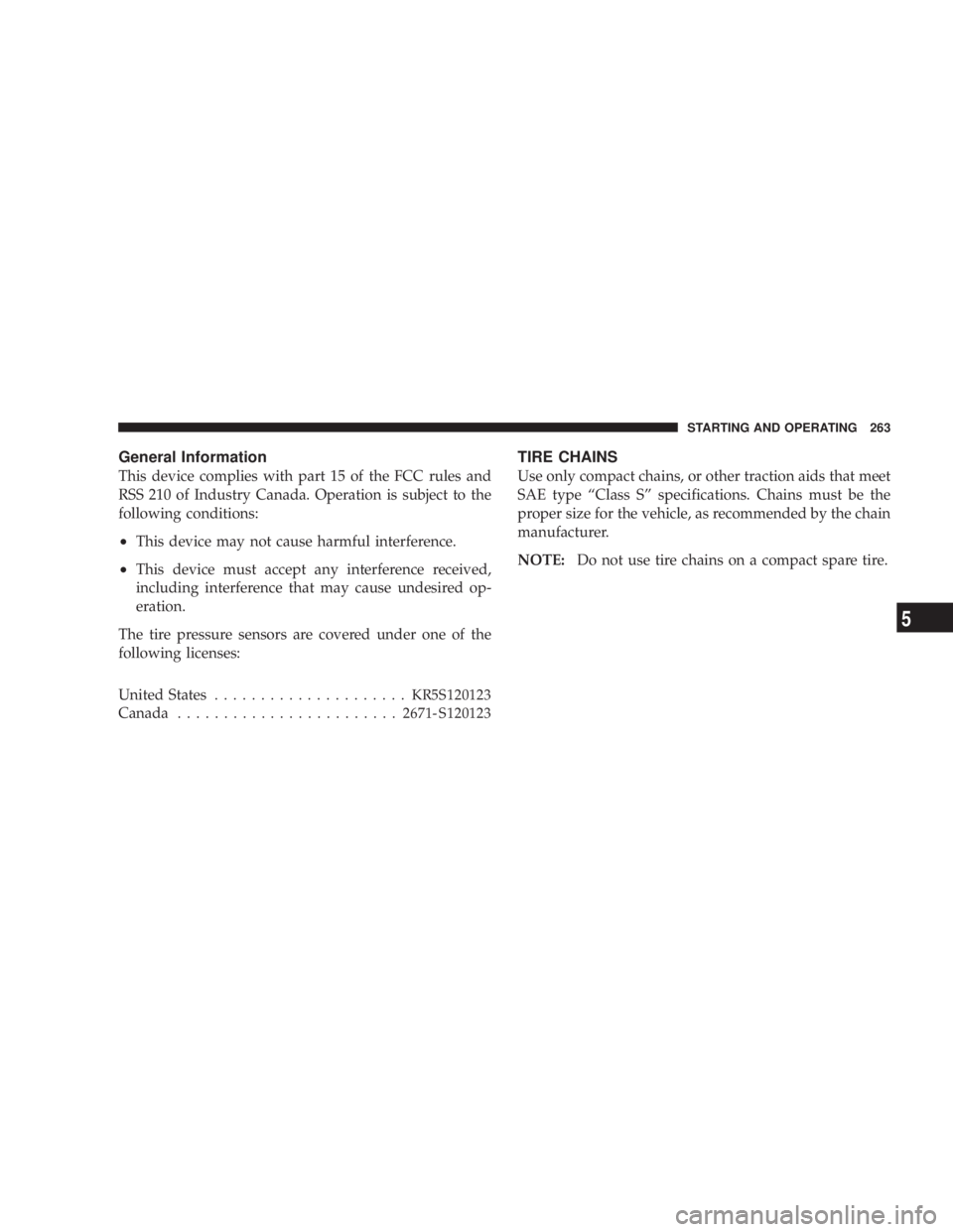DODGE GRAND CARAVAN 2004  Owners Manual General Information
This device complies with part 15 of the FCC rules and
RSS 210 of Industry Canada. Operation is subject to the
following conditions:
² This device may not cause harmful interferen