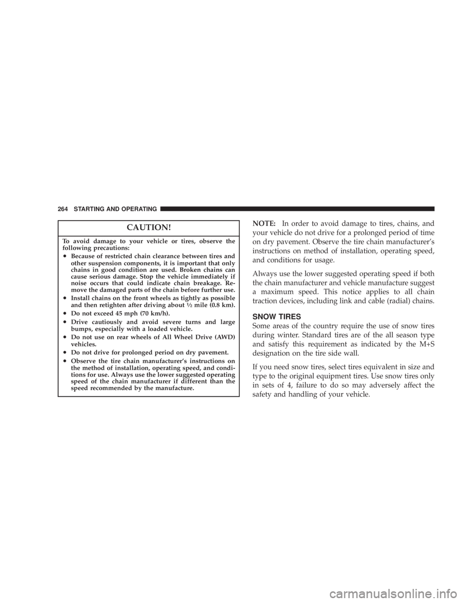 DODGE GRAND CARAVAN 2004 Owners Manual CAUTION!To avoid damage to your vehicle or tires, observe the
following precautions:
² Because of restricted chain clearance between tires and
other suspension components, it is important that only
c DODGE GRAND CARAVAN 2004 Owners Manual CAUTION!To avoid damage to your vehicle or tires, observe the
following precautions:
² Because of restricted chain clearance between tires and
other suspension components, it is important that only
c