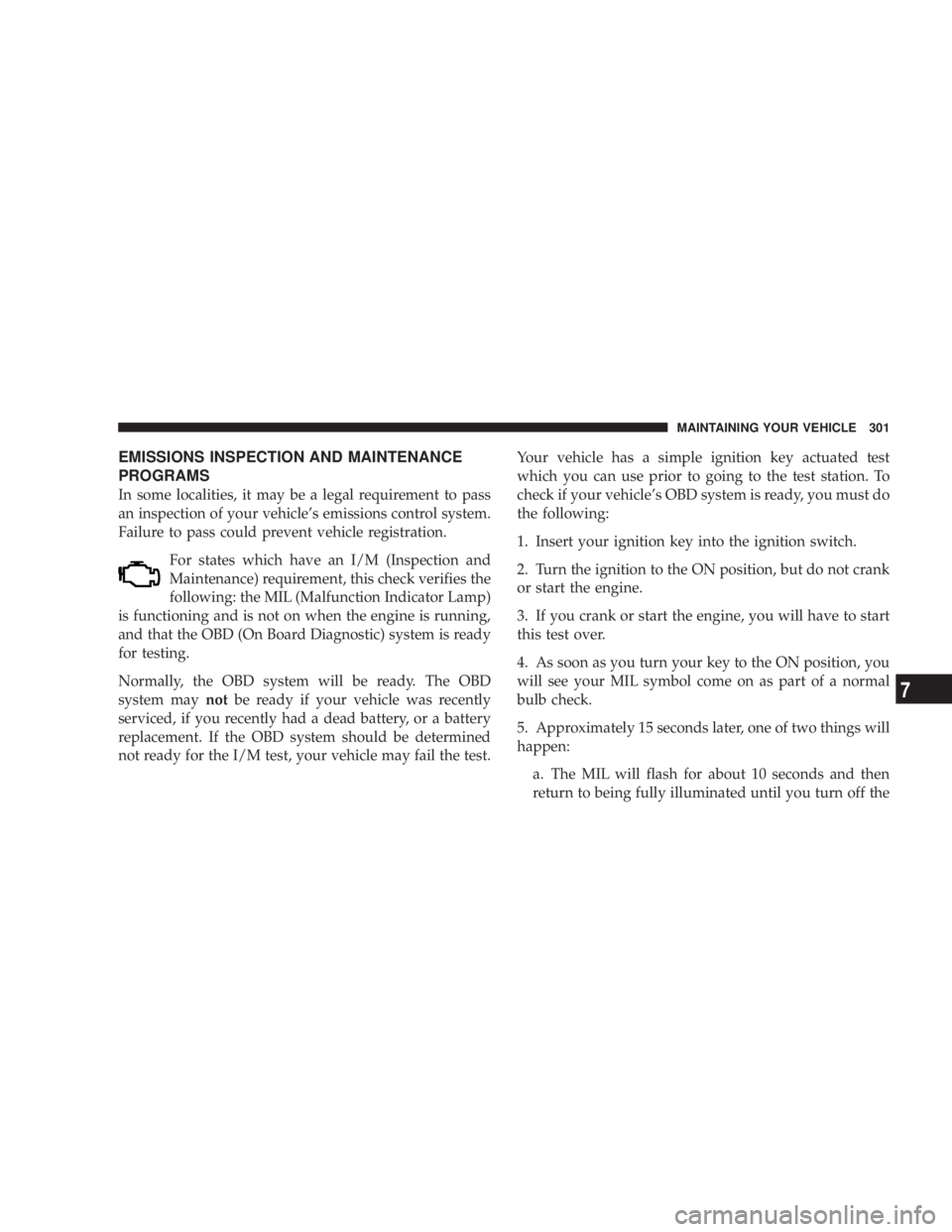 DODGE GRAND CARAVAN 2004  Owners Manual EMISSIONS INSPECTION AND MAINTENANCE
PROGRAMS
In some localities, it may be a legal requirement to pass
an inspection of your vehicles emissions control system.
Failure to pass could prevent vehicle 