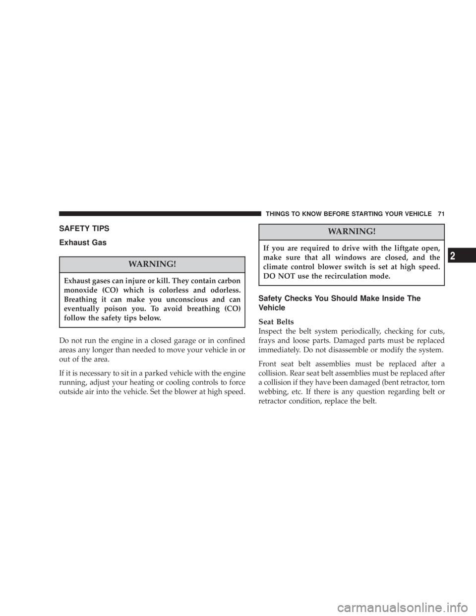 DODGE GRAND CARAVAN 2004 Manual PDF SAFETY TIPS
Exhaust Gas
WARNING!Exhaust gases can injure or kill. They contain carbon
monoxide (CO) which is colorless and odorless.
Breathing it can make you unconscious and can
eventually poison you DODGE GRAND CARAVAN 2004 Manual PDF SAFETY TIPS
Exhaust Gas
WARNING!Exhaust gases can injure or kill. They contain carbon
monoxide (CO) which is colorless and odorless.
Breathing it can make you unconscious and can
eventually poison you