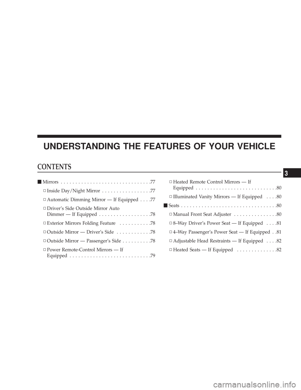 DODGE GRAND CARAVAN 2004 Manual PDF UNDERSTANDING THE FEATURES OF YOUR VEHICLE CONTENTS m Mirrors ...............................77
N Inside Day/Night Mirror .................77
N Automatic Dimming Mirror Ð If Equipped ....77
N Driver DODGE GRAND CARAVAN 2004 Manual PDF UNDERSTANDING THE FEATURES OF YOUR VEHICLE CONTENTS m Mirrors ...............................77
N Inside Day/Night Mirror .................77
N Automatic Dimming Mirror Ð If Equipped ....77
N Driver