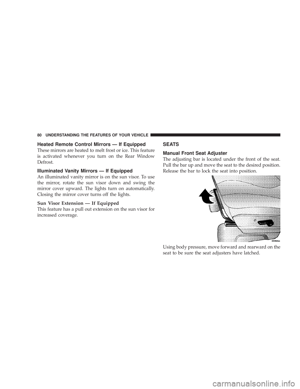 DODGE GRAND CARAVAN 2004 Manual PDF Heated Remote Control Mirrors Ð If Equipped
These mirrors are heated to melt frost or ice. This feature
is activated whenever you turn on the Rear Window
Defrost.
Illuminated Vanity Mirrors Ð If Equ DODGE GRAND CARAVAN 2004 Manual PDF Heated Remote Control Mirrors Ð If Equipped
These mirrors are heated to melt frost or ice. This feature
is activated whenever you turn on the Rear Window
Defrost.
Illuminated Vanity Mirrors Ð If Equ