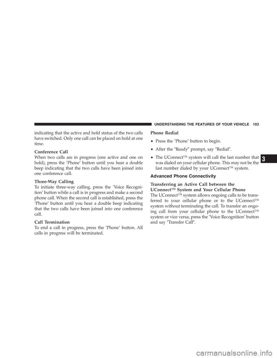 DODGE GRAND CARAVAN 2005  Owners Manual indicating that the active and hold status of the two calls
have switched. Only one call can be placed on hold at one
time.
Conference Call
When two calls are in progress (one active and one on
hold),