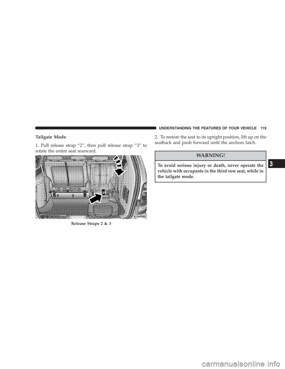 DODGE GRAND CARAVAN 2005  Owners Manual Tailgate Mode
1. Pull release strap “ 2 ” , then pull release strap “ 3 ” to
rotate the entire seat rearward. 2. To restore the seat to its upright position, lift up on the
seatback and push f