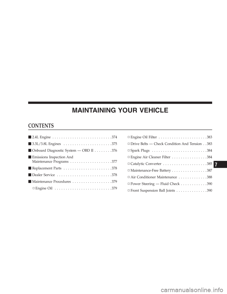 DODGE GRAND CARAVAN 2005  Owners Manual MAINTAINING YOUR VEHICLECONTENTS  2.4L Engine ...........................374
 3.3L/3.8L Engines ......................375
 Onboard Diagnostic System — OBDII........376
 Emissions Inspection And
