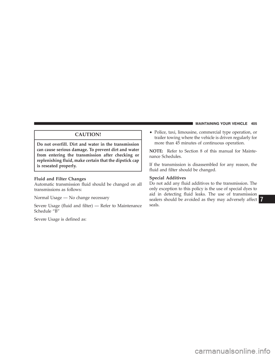 DODGE GRAND CARAVAN 2005 Owners Manual CAUTION!Do not overfill. Dirt and water in the transmission
can cause serious damage. To prevent dirt and water
from entering the transmission after checking or
replenishing fluid, make certain that t DODGE GRAND CARAVAN 2005 Owners Manual CAUTION!Do not overfill. Dirt and water in the transmission
can cause serious damage. To prevent dirt and water
from entering the transmission after checking or
replenishing fluid, make certain that t