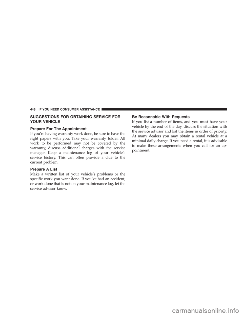 DODGE GRAND CARAVAN 2005  Owners Manual SUGGESTIONS FOR OBTAINING SERVICE FOR
YOUR VEHICLE
Prepare For The Appointment
If you ’ re having warranty work done, be sure to have the
right papers with you. Take your warranty folder. All
work t