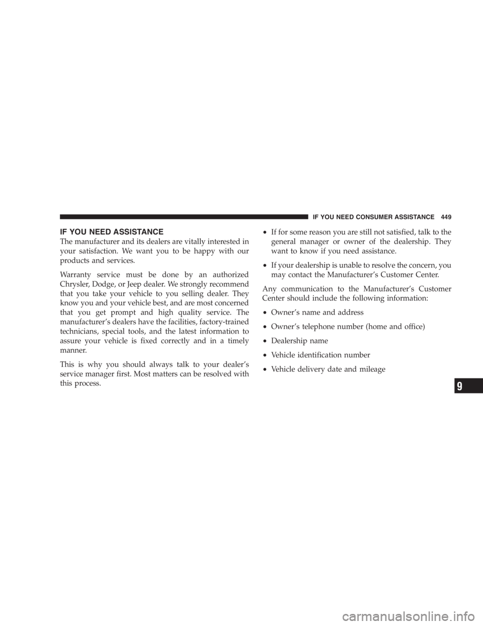 DODGE GRAND CARAVAN 2005  Owners Manual IF YOU NEED ASSISTANCE
The manufacturer and its dealers are vitally interested in
your satisfaction. We want you to be happy with our
products and services.
Warranty service must be done by an authori