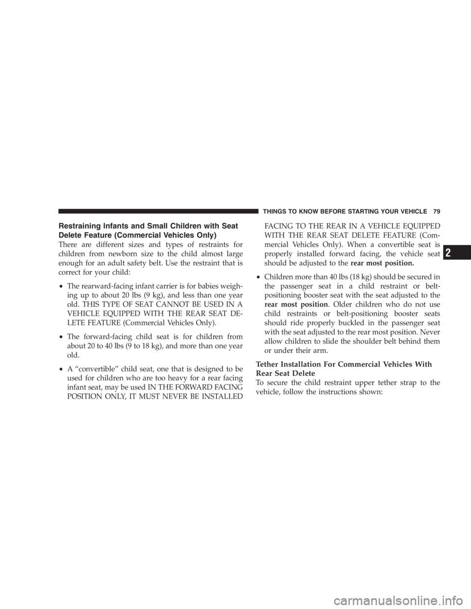 DODGE GRAND CARAVAN 2005 Manual PDF Restraining Infants and Small Children with Seat
Delete Feature (Commercial Vehicles Only)
There are different sizes and types of restraints for
children from newborn size to the child almost large
en DODGE GRAND CARAVAN 2005 Manual PDF Restraining Infants and Small Children with Seat
Delete Feature (Commercial Vehicles Only)
There are different sizes and types of restraints for
children from newborn size to the child almost large
en