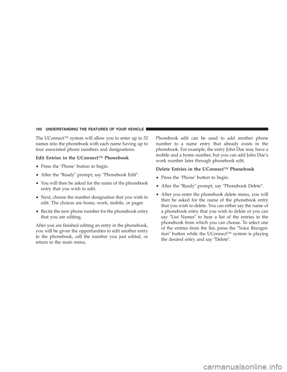 DODGE GRAND CARAVAN 2005  Owners Manual The UConnect ™ system will allow you to enter up to 32
names into the phonebook with each name having up to
four associated phone numbers and designations.
Edit Entries in the UConnect ™ Phonebook