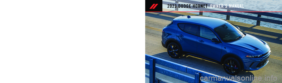 DODGE HORNET 2023  Owners Manual 2023 DODGE HORNET
Whether it’s providing information about specific product features, taking a tour through your vehicle’s heritage, knowing what steps to take following an accident or scheduling 