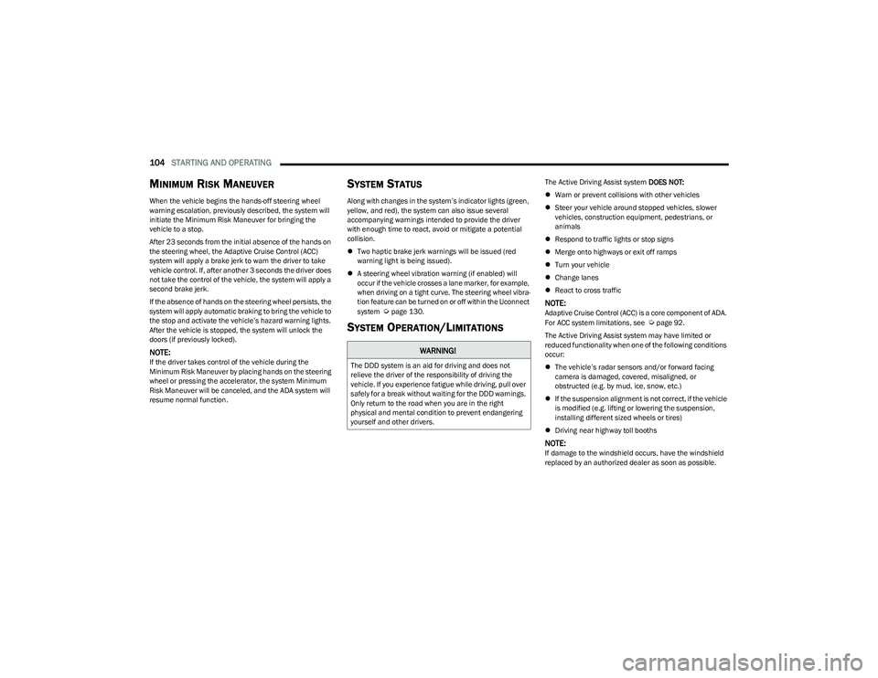 DODGE HORNET 2023 User Guide
104STARTING AND OPERATING
MINIMUM RISK MANEUVER
When the vehicle begins the hands-off steering wheel
warning escalation, previously described, the system will
initiate the Minimum Risk Maneuver f DODGE HORNET 2023 User Guide
104STARTING AND OPERATING
MINIMUM RISK MANEUVER
When the vehicle begins the hands-off steering wheel
warning escalation, previously described, the system will
initiate the Minimum Risk Maneuver f