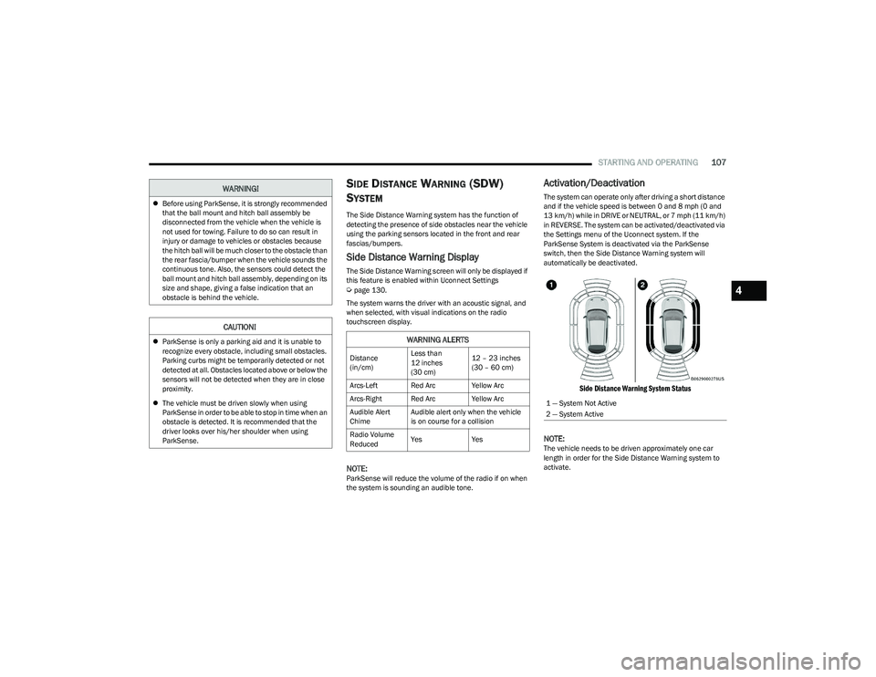 DODGE HORNET 2023 Owners Manual
STARTING AND OPERATING107
SIDE DISTANCE WARNING (SDW)
S
YSTEM
The Side Distance Warning system has the function of
detecting the presence of side obstacles near the vehicle
using the parking senso DODGE HORNET 2023 Owners Manual
STARTING AND OPERATING107
SIDE DISTANCE WARNING (SDW)
S
YSTEM
The Side Distance Warning system has the function of
detecting the presence of side obstacles near the vehicle
using the parking senso