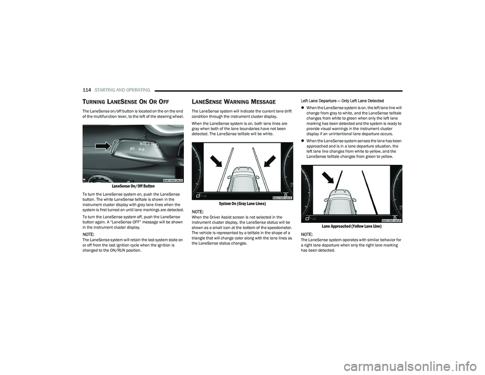DODGE HORNET 2023 Owners Manual
114STARTING AND OPERATING
TURNING LANESENSE ON OR OFF
The LaneSense on/off button is located on the on the end
of the multifunction lever, to the left of the steering wheel.
LaneSense On/Off Butt DODGE HORNET 2023 Owners Manual
114STARTING AND OPERATING
TURNING LANESENSE ON OR OFF
The LaneSense on/off button is located on the on the end
of the multifunction lever, to the left of the steering wheel.
LaneSense On/Off Butt