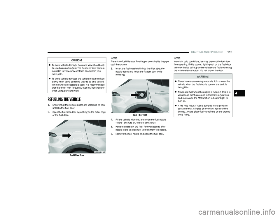 DODGE HORNET 2023 User Guide
STARTING AND OPERATING119
REFUELING THE VEHICLE
1. Ensure that the vehicle doors are unlocked as this
unlocks the fuel door.
2. Open the fuel filler door by pushing on the outer edge of the fuel DODGE HORNET 2023 User Guide
STARTING AND OPERATING119
REFUELING THE VEHICLE
1. Ensure that the vehicle doors are unlocked as this
unlocks the fuel door.
2. Open the fuel filler door by pushing on the outer edge of the fuel