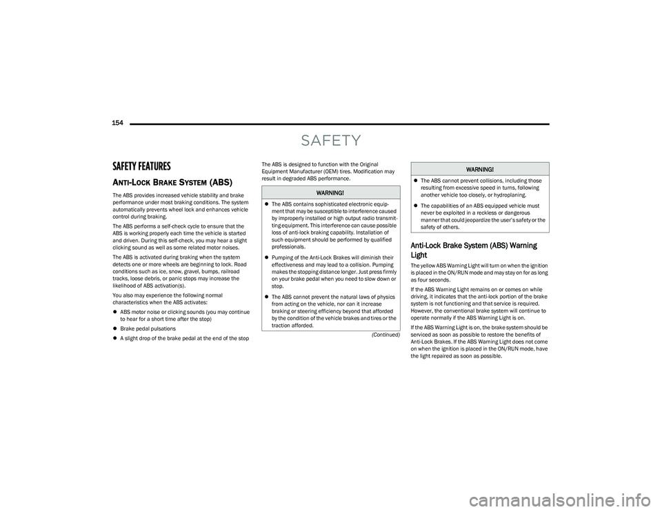 DODGE HORNET 2023  Owners Manual 
154  
(Continued)
SAFETY
SAFETY FEATURES
ANTI-LOCK BRAKE SYSTEM (ABS) 
The ABS provides increased vehicle stability and brake 
performance under most braking conditions. The system 
automatically pre